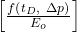 \left [\tfrac{ f\left (t_{D},\ \Delta p \right ) }{E_{o} }\right ]