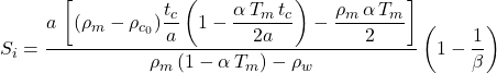 S_i = \dfrac{a\, \left[ (\rho_m - \rho_{c_{0}})\dfrac{t_c}{a}\left( 1 - \dfrac{\alpha\, T_m\, t_c}{2a} \right) - \dfrac{\rho_m\, \alpha \, T_m}{2} \right] }{\rho_m \left( 1- \alpha \, T_m \right) - \rho _w} \left( 1 - \dfrac{1}{\beta} \right)
