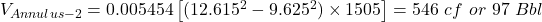 V_{Annulus-2} = 0.005454 \left [(12.615^2 - 9.625^2) \times 1505 \right ]= 546\ cf\ or\ 97\ Bbl