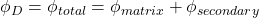 \phi _D = \phi _{total} = \phi _{matrix} + \phi _{secondary}