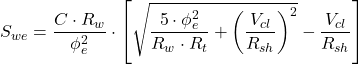 S_{we} = \dfrac{C\cdot R_w}{\phi _e^2} \cdot \left[ \sqrt{\dfrac{5\cdot \phi _e^2}{R_w\cdot R_t} + \left( \dfrac{V_{cl}}{R_{sh}} \right)^2} - \dfrac{V_{cl}}{R_{sh}} \right]