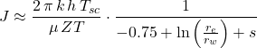 Rendered by QuickLaTeX.com J \approx \dfrac{2\, \pi \, k\, h\, T_{sc}}{\mu\, ZT} \cdot \dfrac{1}{-0.75 + \ln \left( \frac{r_e}{r_w} \right)+ s}