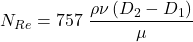 N_{Re} = 757\ \dfrac{\rho \nu \left (D_{2}-D_{1} \right )}{\mu }