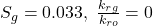 S_{g} = 0.033,\ \tfrac{k_{rg}}{k_{ro}} = 0