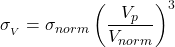  \sigma_{_{V}}=\sigma_{norm}\left ( \dfrac{V_p}{V_{norm}} \right )^3 