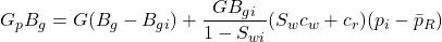 G_{p}B_{g}=G(B_{g}-B_{gi})+\dfrac{GB_{gi}}{1-S_{wi}}(S_{w}c_{w}+c_{r})(p_{i}-\bar{p}_{R})