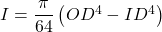 I=\dfrac{\pi}{64}\left( OD^4-ID^4 \right )