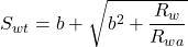 S_{wt} = b + \sqrt{b^2 + \dfrac{R_w}{R_{wa}}}
