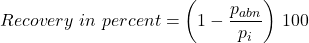 Recovery\ in\ percent = \left( 1 -\dfrac{p_{abn}}{p_{i}}\right) \, 100