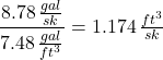 \dfrac{8.78\, \frac{gal}{sk}}{7.48\, \frac{gal}{ft^3}} = 1.174\, \frac{ft^3}{sk}