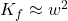  K_f \approx w^2 