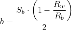 b = \dfrac{S_b \cdot \left( 1 - \dfrac{R_w}{R_b} \right)}{2}