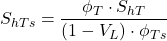 S _{hTs} = \dfrac{\phi _T \cdot S_{hT}}{(1 - V_L) \cdot \phi _{Ts}}