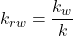 k _{rw} = \dfrac{k_w}{k}