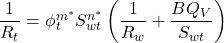 \dfrac{1}{R_t} = \phi _{t}^{m^{*}} S _{wt}^{n^{*}} \left( \dfrac{1}{R_w}+ \dfrac{BQ_V}{S_{wt}} \right) \qquad 