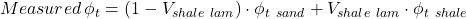 Measured \, \phi _t = (1 - V _{shale \ lam}) \cdot \phi _{t \ sand} + V _{shale \ lam} \cdot \phi _{t \ shale}