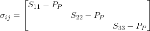 \sigma_{ij} = \begin{bmatrix} S_{11} - P_P & & \\ & S_{22} - P_P & \\ & &S_{33} - P_P \end{bmatrix}