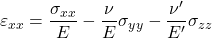 \varepsilon _{xx} = \dfrac{\sigma _{xx}}{E} - \dfrac{\nu}{E}\sigma _{yy} - \dfrac{\nu'}{E'}\sigma _{zz}