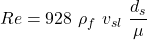 Re = 928\ \rho_{f}\ v_{sl}\ \dfrac{d_{s}}{\mu}