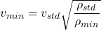 v_{min}= v_{std}\sqrt{\dfrac{\rho_{std}}{\rho_{min}}}