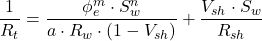 \dfrac{1}{R_t} = \dfrac{\phi _e^m \cdot S_w^n}{a\cdot R_w\cdot (1 - V_{sh})} + \dfrac{V_{sh}\cdot S_w}{R_{sh}}