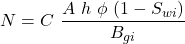 N= C \ \dfrac{A\ h\ \phi \ (1-S_{wi})}{B_{gi}}