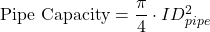 Rendered by QuickLaTeX.com \textrm{Pipe Capacity} = \dfrac{\pi }{4}\cdot ID_{pipe} ^{2}