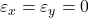  \varepsilon _x = \varepsilon _y = 0 