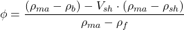 \phi = \dfrac{(\rho _{ma} - \rho _{b}) - V_{sh} \cdot (\rho _{ma} - \rho _{sh})}{\rho _{ma} - \rho _{f}}