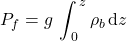 P_f = g\, \displaystyle \int _{\, 0} ^{\,z} \rho _b \, \mathrm{d}z 