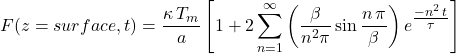 F(z=surface, t) = \dfrac{\kappa \, T_m}{a} \left[ 1 + 2 \displaystyle \sum_{n=1}^{\infty} \left( \dfrac{\beta}{n^2 \pi} \sin \dfrac{n\, \pi}{\beta} \right) e ^{\tfrac{-n^2\, t}{\tau}} \right]