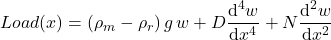 Load(x) = (\rho_m - \rho_r)\, g\, w + D\dfrac{\textrm{d}^4w}{\textrm{d}x^4} + N\dfrac{\textrm{d}^2w}{\textrm{d}x^2}