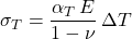  \sigma _T = \dfrac{\alpha _T\, E}{1-\nu}\, \Delta T 