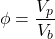 \phi =\dfrac{V_{p}}{V_{b}}