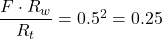 \dfrac{F\cdot R_w}{R_t} = 0.5^2 = 0.25