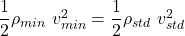 \dfrac{1}{2}\rho_{min}\ v_{min}^{2} = \dfrac{1}{2}\rho_{std}\ v_{std}^{2}