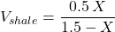 V_{shale} = \dfrac{0.5\, X}{1.5 - X}