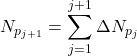 N_{p_{j+1}}=\displaystyle \sum _{j=1}^{j+1}\Delta N_{p_{j}}