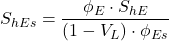 S_{hEs} = \dfrac{\phi _E \cdot S_{hE}}{(1 - V_L) \cdot \phi _{Es}}