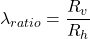 \lambda _{ratio} = \dfrac{R_v}{R_h}