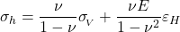  \sigma _h = \dfrac{\nu}{1 - \nu}\sigma _{_{\!V}}+\dfrac{\nu E}{1-\nu^{2}}\varepsilon _H 