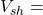 \small{V_{sh}} =