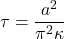 \tau = \dfrac{a^2}{\pi^2\kappa}