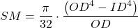 SM=\dfrac{\pi }{32}\cdot \dfrac{\left( OD^4-ID^4 \right )}{OD}