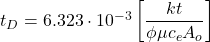 t_{D}=6.323\cdot 10^{-3}\left [ \dfrac{kt}{\phi \mu c_{e}A_{o}} \right ]