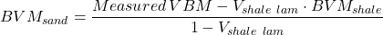 BVM _{sand} = \dfrac{Measured \, VBM - V _{shale \ lam} \cdot BVM _{shale}}{1 - V _{shale \ lam}}