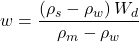 w=\dfrac{(\rho_s - \rho_w)\,W_d}{\rho_m - \rho_w}