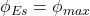 \phi _{Es} = \phi _{max}