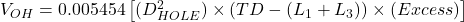 V_{OH} = 0.005454 \left [(D_{HOLE}^2) \times (TD - (L_1 + L_3) ) \times (Excess) \right ]