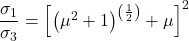 \dfrac{\sigma _{1}}{\sigma _{3}} = \left [ \left ( \mu ^2 + 1 \right )^{\left( \frac{1}{2} \right)}+\mu \right ]^{2}
